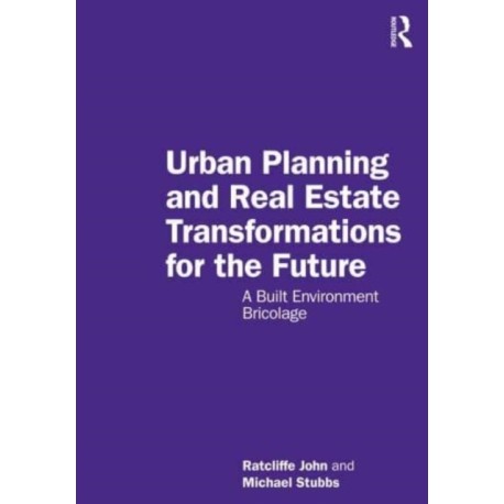 Urban Planning and Real Estate Transformations for the Future: A Built Environment Bricolage