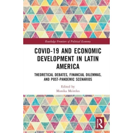 COVID-19 and Economic Development in Latin America: Theoretical Debates, Financing Dilemmas and Post-Pandemic Scenarios