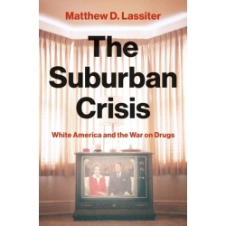 The Suburban Crisis: White America and the War on Drugs