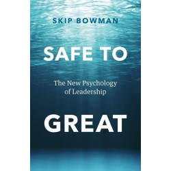 Safe to Great: The New Psychology of Leadership