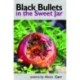 Black Bullets in the Sweet Jar