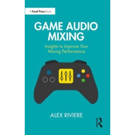 Game Audio Mixing: Insights to Improve Your Mixing Performance