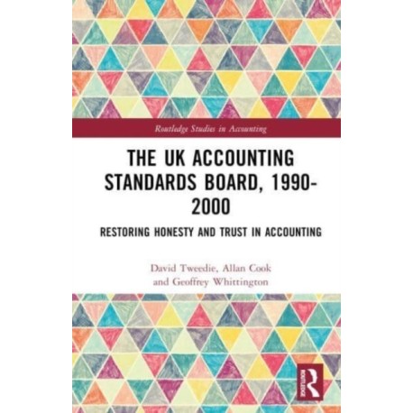 The UK Accounting Standards Board, 1990-2000: Restoring Honesty and Trust in Accounting