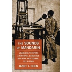 The Sounds of Mandarin: Learning to Speak a National Language in China and Taiwan, 1913–1960