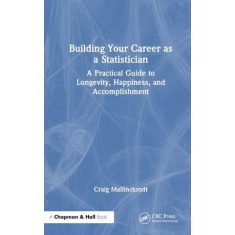Building Your Career as a Statistician: A Practical Guide to Longevity, Happiness, and Accomplishment