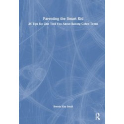 Parenting the Smart Kid: 25 Tips No One Told You About Raising Gifted Teens