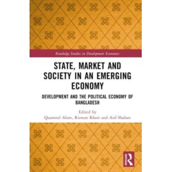 State, Market and Society in an Emerging Economy: Development and the Political Economy of Bangladesh