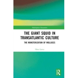 The Giant Squid in Transatlantic Culture: The Monsterization of Molluscs