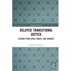 Delayed Transitional Justice: Lessons from Spain, Brazil, and Uruguay