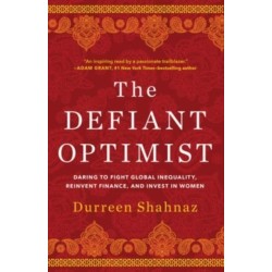 The Defiant Optimist: Daring to Fight Global Inequality, Reinvent Finance, and Invest in Women