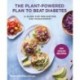 The Plant-Powered Plan to Beat Diabetes: A Guide for Prevention and Management - A Cookbook