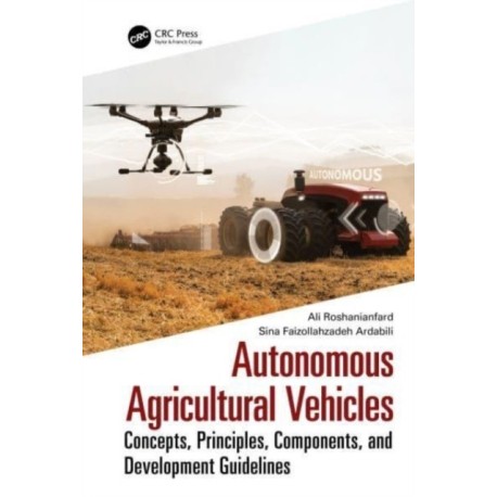 Autonomous Agricultural Vehicles: Concepts, Principles, Components, and Development Guidelines