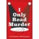 A I Only Read Murder: A Novel