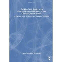 Working With Adults with Communication Difficulties in the Criminal Justice System: A Practical Guide for Speech and Language Therapists