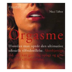 Orgasme: hvordan man opnår den ultimative seksuelle tilfredsstillelse¤åbenhjertige råd der kan gøre dig oplagt og give dig total tilfredsstillelse
