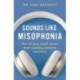 Sounds Like Misophonia: How to Stop Small Noises from Causing Extreme Reactions