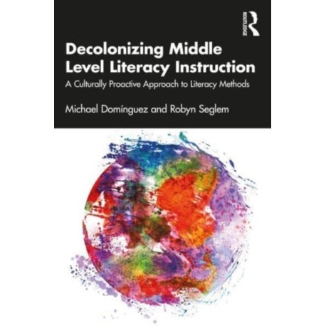 Decolonizing Middle Level Literacy Instruction: A Culturally Proactive Approach to Literacy Methods