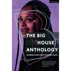 The Big House Anthology: Diverse Plays for Diverse Casts: Phoenix Rising- Knife Edge- Bullet Tongue (Reloaded)- The Ballad of Corona V- Redemption