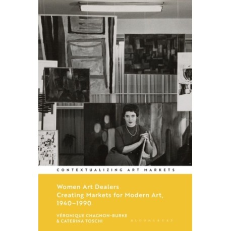 Women Art Dealers: Creating Markets for Modern Art, 1940–1990
