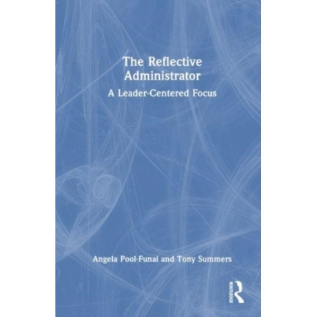 The Reflective Administrator: A Leader-Centered Focus