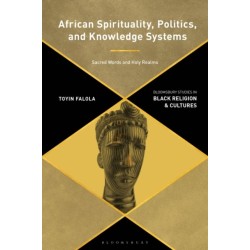 African Spirituality, Politics, and Knowledge Systems: Sacred Words and Holy Realms