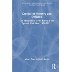 Crosses of Memory and Oblivion: The Monuments to the Fallen in the Spanish Civil War (1936-2022)