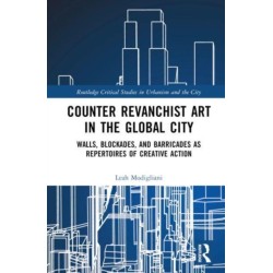 Counter Revanchist Art in the Global City: Walls, Blockades, and Barricades as Repertoires of Creative Action