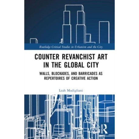 Counter Revanchist Art in the Global City: Walls, Blockades, and Barricades as Repertoires of Creative Action
