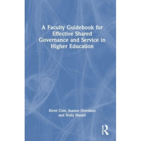 A Faculty Guidebook for Effective Shared Governance and Service in Higher Education