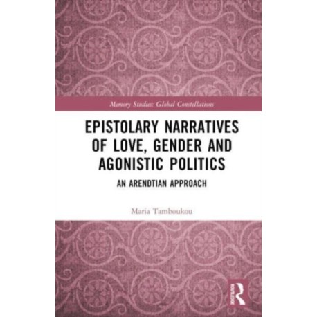 Epistolary Narratives of Love, Gender and Agonistic Politics: An Arendtian Approach