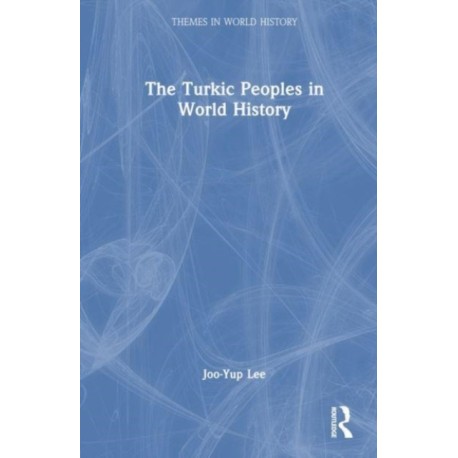 The Turkic Peoples in World History