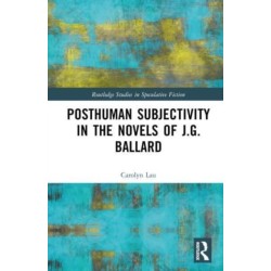 Posthuman Subjectivity in the Novels of J.G. Ballard