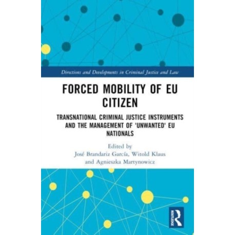 Forced Mobility of EU Citizens: Transnational Criminal Justice Instruments and the Management of 'Unwanted' EU Nationals
