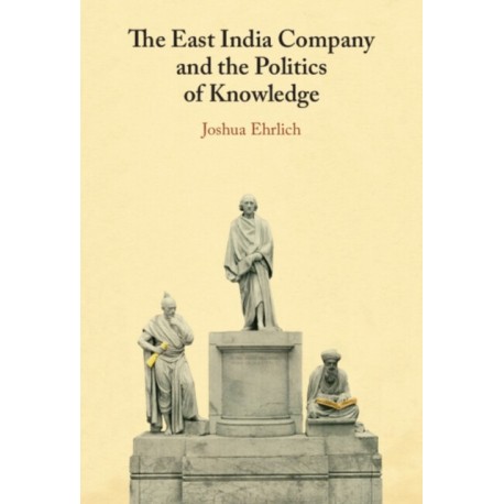 The East India Company and the Politics of Knowledge