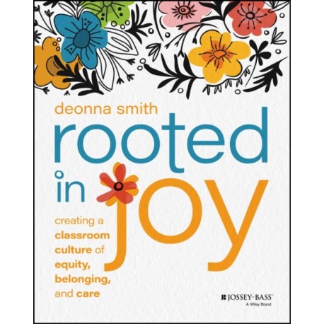 Rooted in Joy: Creating a Classroom Culture of Equity, Belonging, and Care