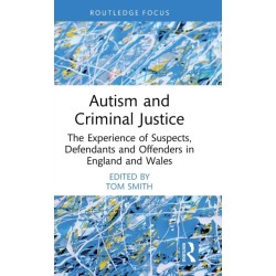 Autism and Criminal Justice: The Experience of Suspects, Defendants and Offenders in England and Wales