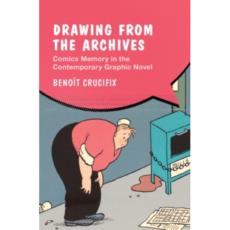 Drawing from the Archives: Comics Memory in the Contemporary Graphic Novel