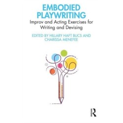 Embodied Playwriting: Improv and Acting Exercises for Writing and Devising