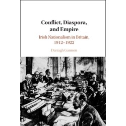 Conflict, Diaspora, and Empire: Irish Nationalism in Britain, 1912–1922