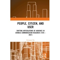 People, Citizen, and User: Shifting Articulations of Audience in Chinese Communication Research (1978 – 2021)