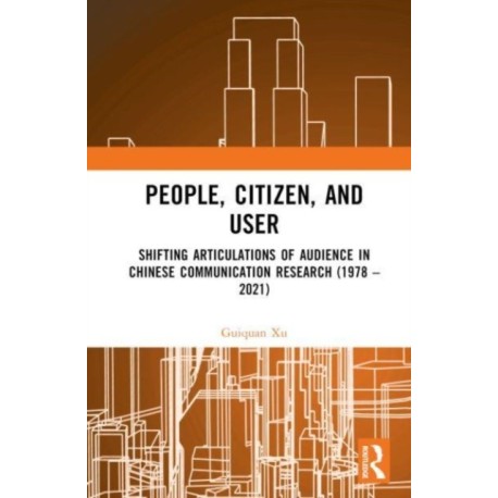 People, Citizen, and User: Shifting Articulations of Audience in Chinese Communication Research (1978 – 2021)