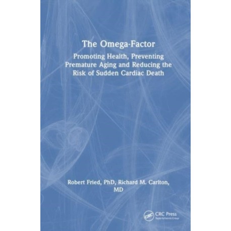 The Omega-Factor: Promoting Health, Preventing Premature Aging and Reducing the Risk of Sudden Cardiac Death