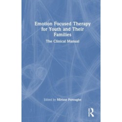 Emotion Focused Therapy for Youth: The Clinical Manual