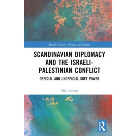 Scandinavian Diplomacy and the Israeli-Palestinian Conflict: Official and Unofficial Soft Power