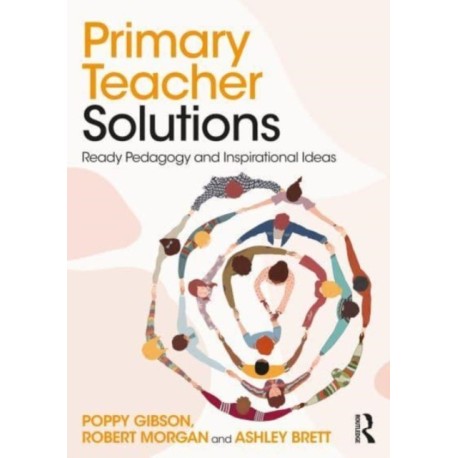Primary Teacher Solutions: Ready Pedagogy and Inspirational Ideas