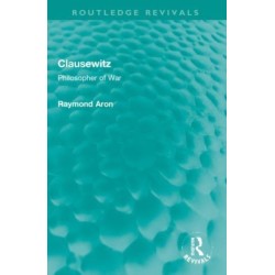 Clausewitz: Philosopher of War