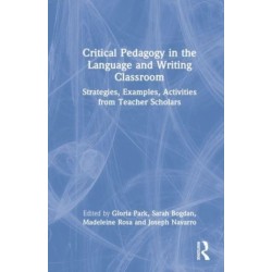Critical Pedagogy in the Language and Writing Classroom: Strategies, Examples, Activities from Teacher Scholars