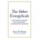 The Other Evangelicals: A Story of Liberal, Black, Progressive, Feminist, and Gay Christians--And the Movement That Pushed Them Out