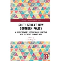 South Korea’s New Southern Policy: A Middle Power’s International Relations with Southeast Asia and India