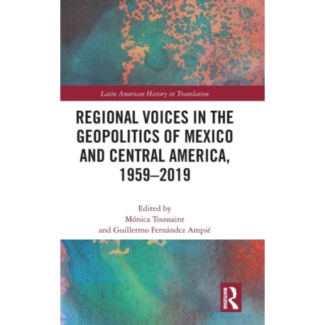 Regional Voices in the Geo-Politics of Mexico and Central America, 1959-2019